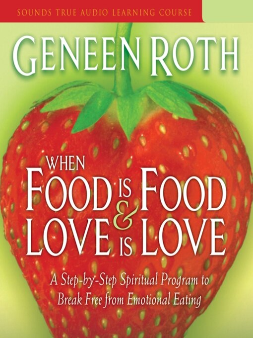 Title details for When Food is Food and Love is Love by Geneen Roth - Available